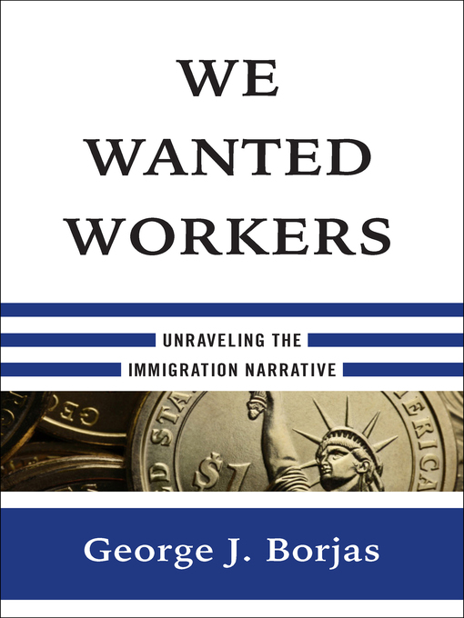Title details for We Wanted Workers by George J. Borjas - Wait list